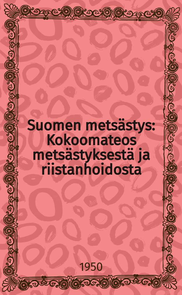 Suomen metsästys : Kokoomateos metsästyksestä ja riistanhoidosta