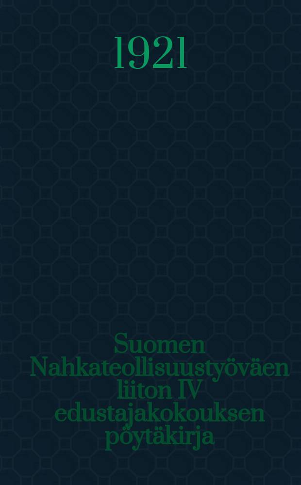Suomen Nahkateollisuustyöväen liiton IV edustajakokouksen pöytäkirja : Kokous pidettiin Helsingissä marraskuun 29-30 ja joulukuun I p:nä 1920 = Протокол IV делегатского собрания союза рабочих кожевенной промышленности Финляндии от 29-30.11. и 1.12.1920г.