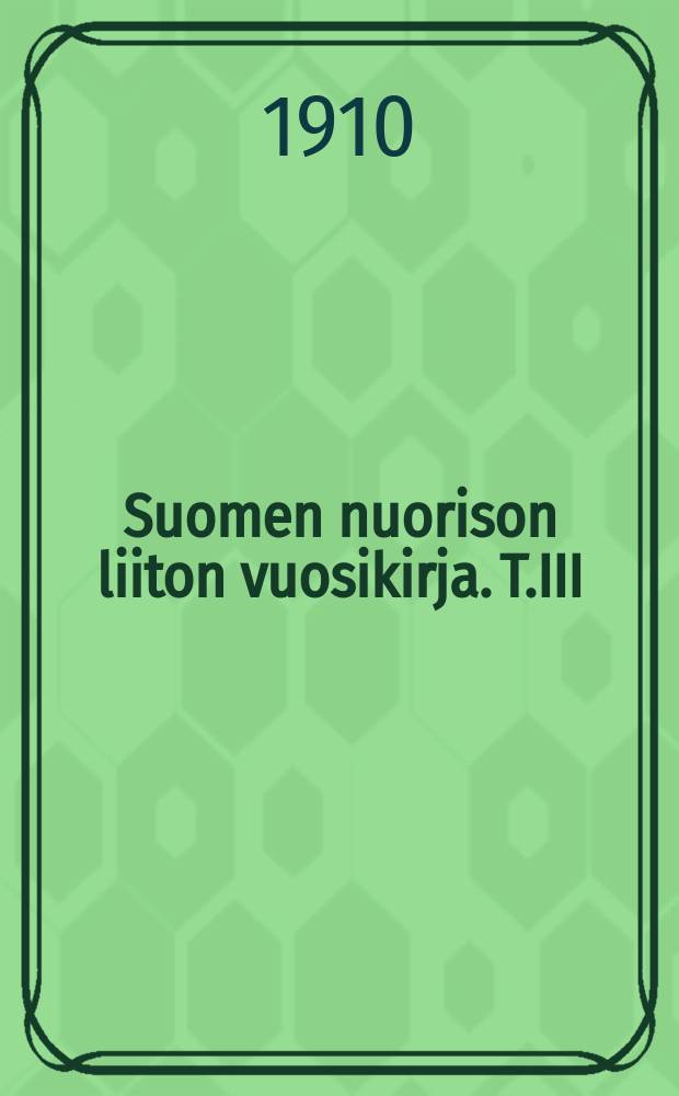 Suomen nuorison liiton vuosikirja. T.III : Kertomus nuorisoseurain toiminnasta v.1909