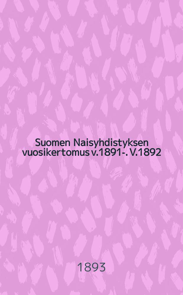 Suomen Naisyhdistyksen vuosikertomus v.1891-. V.1892