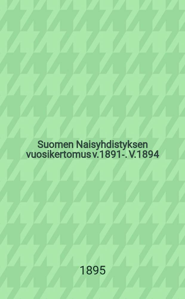 Suomen Naisyhdistyksen vuosikertomus v.1891-. V.1894