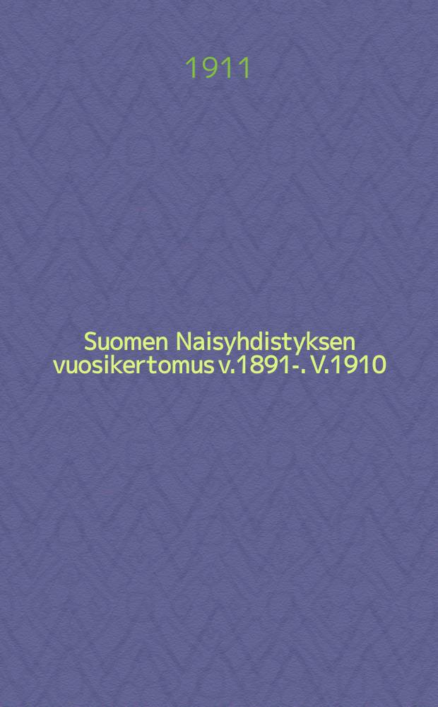 Suomen Naisyhdistyksen vuosikertomus v.1891-. V.1910