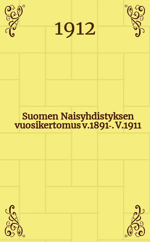 Suomen Naisyhdistyksen vuosikertomus v.1891-. V.1911