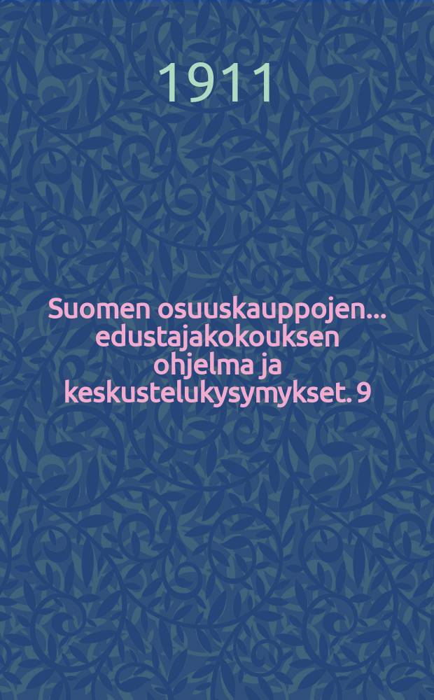Suomen osuuskauppojen ... edustajakokouksen ohjelma ja keskustelukysymykset. 9 : 1911