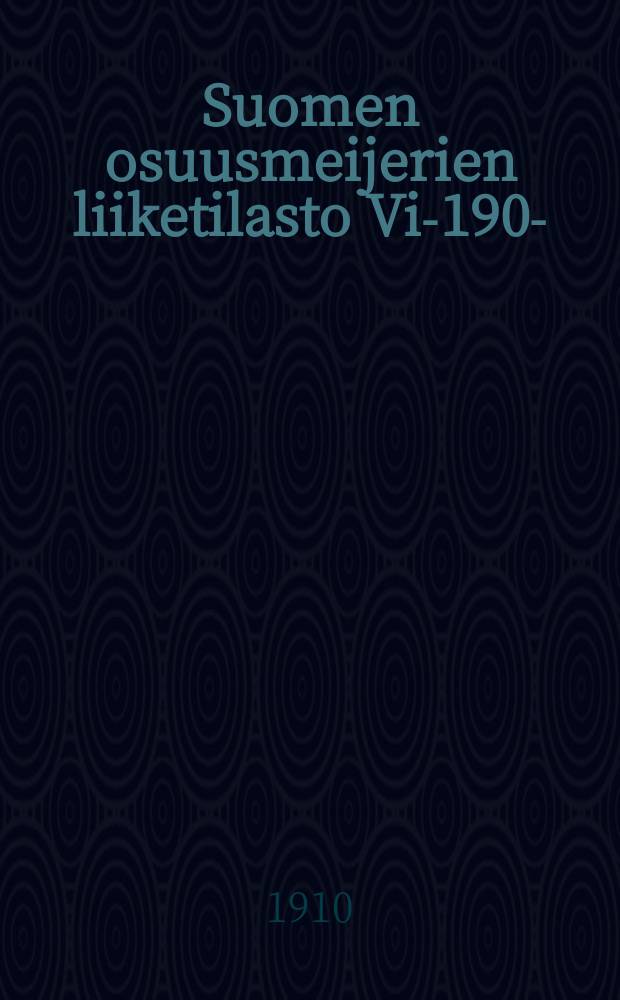 Suomen osuusmeijerien liiketilasto Vi-1909- = Статистика кооперативных маслодельных предприятий