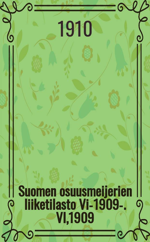 Suomen osuusmeijerien liiketilasto Vi-1909-. VI,1909 : Taululiitteet