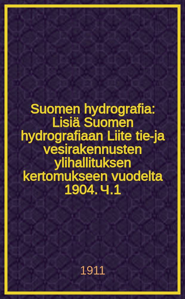Suomen hydrografia : Lisiä Suomen hydrografiaan Liite tie-ja vesirakennusten ylihallituksen kertomukseen vuodelta 1904. Ч.1 : Vuoksenvirta