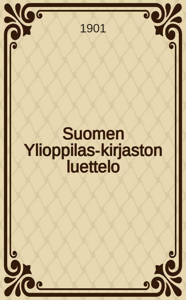 Suomen Ylioppilas-kirjaston luettelo : Lisävihko VI-1889-1891-. IX,1897-1899