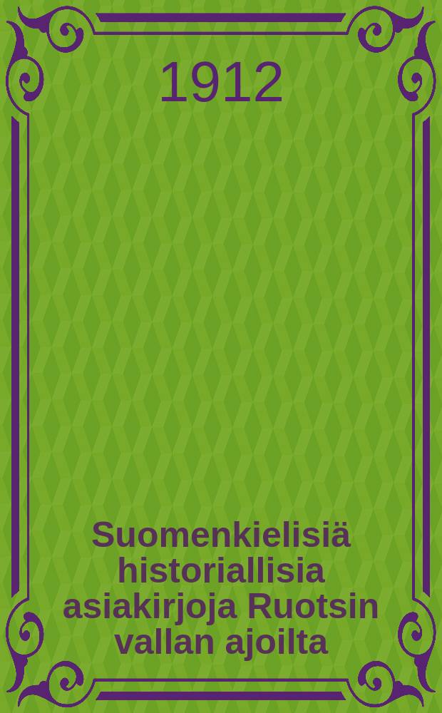 Suomenkielisiä historiallisia asiakirjoja Ruotsin vallan ajoilta (vuosilta 1548-1809) = Исторические документы Финляндии при Шведской власти1548-180гг.