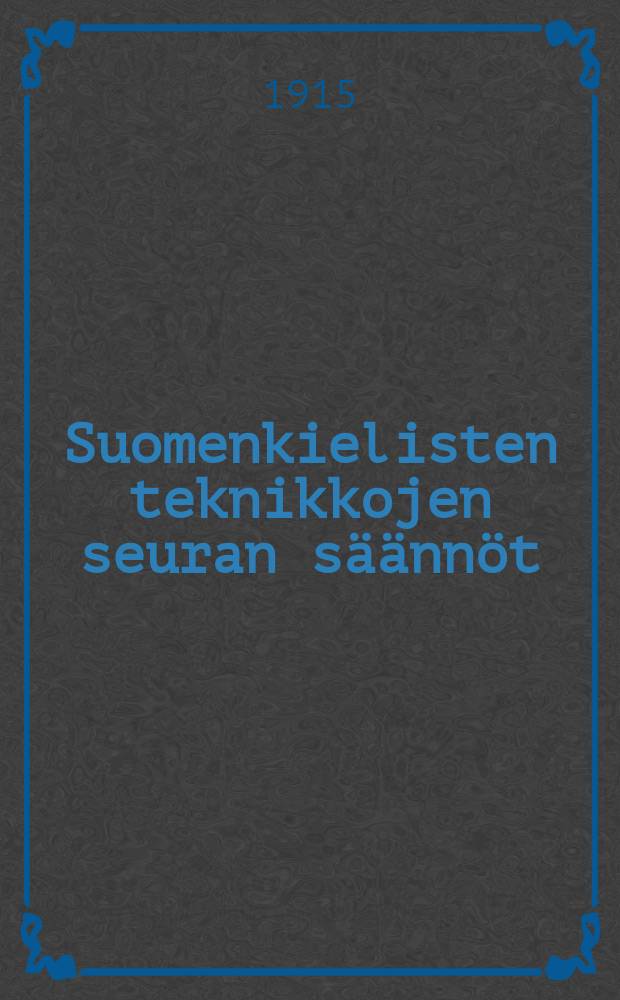 Suomenkielisten teknikkojen seuran säännöt = Устав общества техников