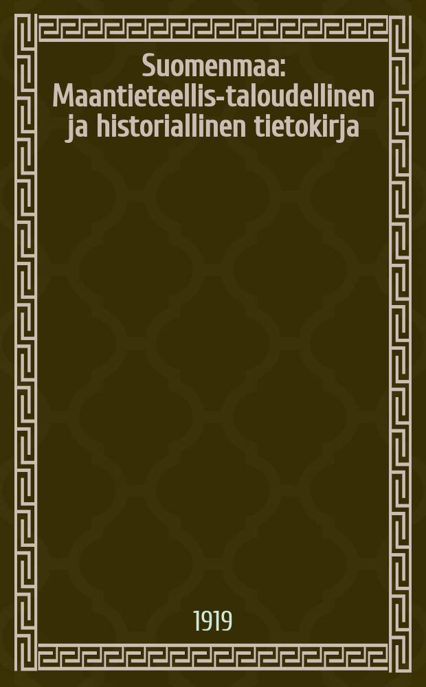 Suomenmaa : Maantieteellis-taloudellinen ja historiallinen tietokirja = Финляндия