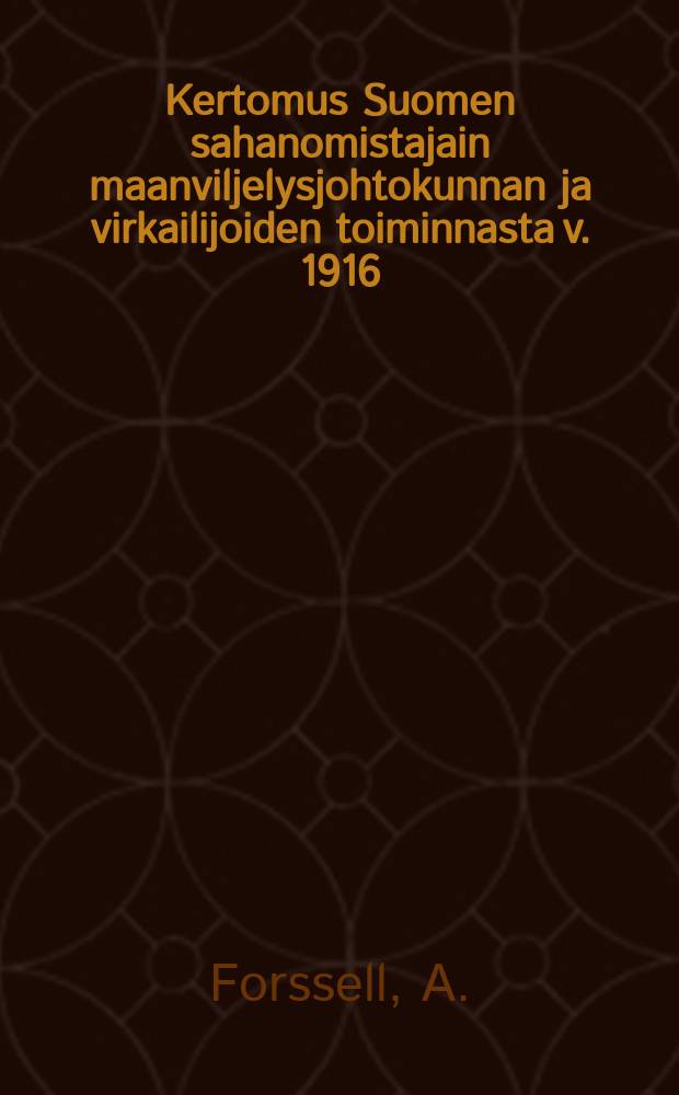 Kertomus Suomen sahanomistajain maanviljelysjohtokunnan ja virkailijoiden toiminnasta v. 1916