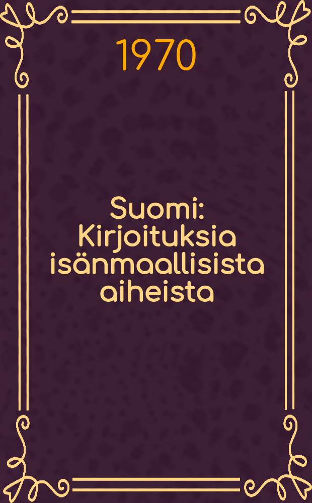 Suomi : Kirjoituksia isänmaallisista aiheista