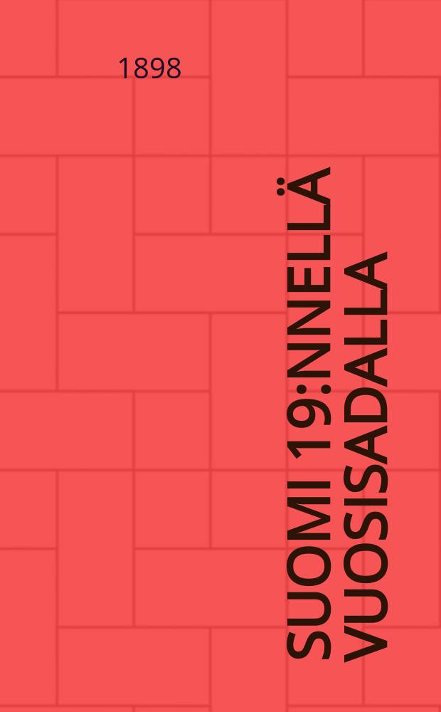 Suomi 19:nnell&auml; vuosisadalla : Suomalaisten kirjailijain ja taiteilijain esitt&auml;m&auml; sanoin ja kuvin = Финляндия в 19 веке