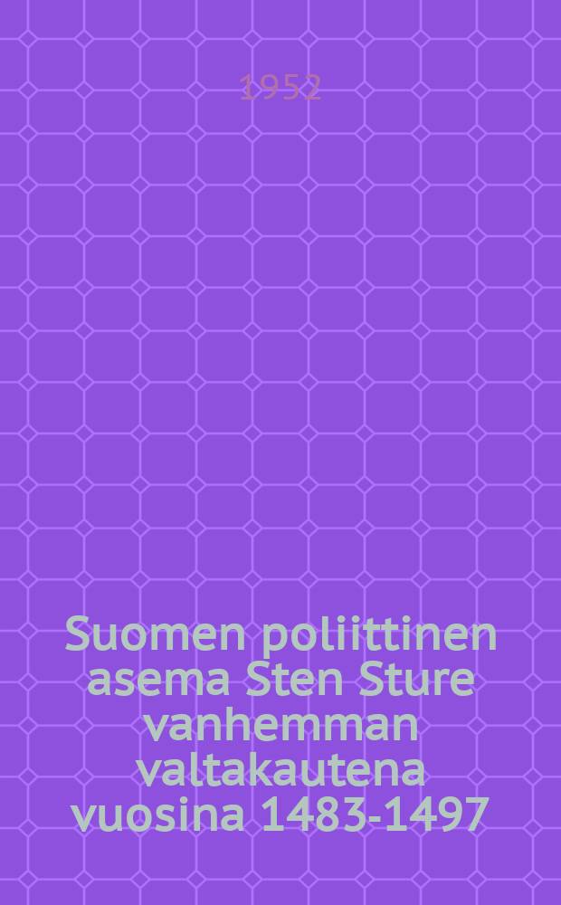 Suomen poliittinen asema Sten Sture vanhemman valtakautena vuosina 1483-1497