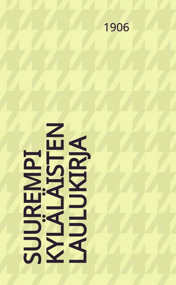 Suurempi kyl&auml;l&auml;isten laulukirja = Большой песенник для сельского населения