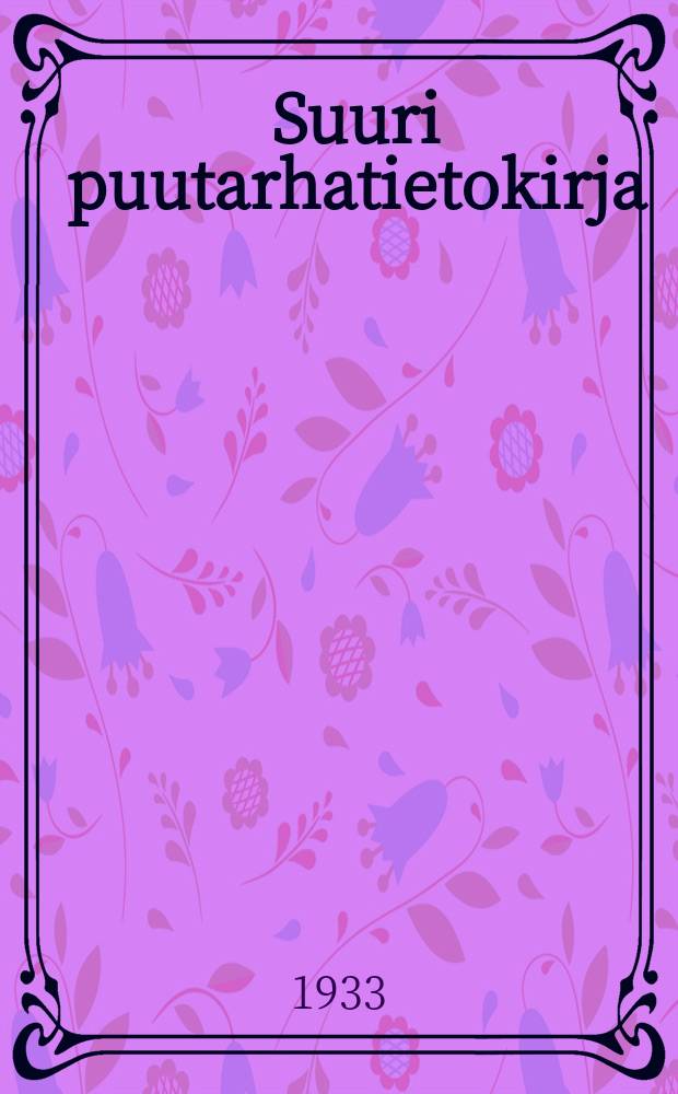 Suuri puutarhatietokirja : Aakkosellinen hakuteos = Энциклопедия садовника