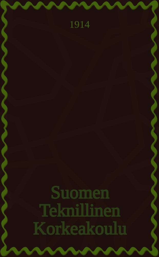 Suomen Teknillinen Korkeakoulu : Vuosikertomus Korke koulun toiminnasta tyovuotena 1908-1909. 1913-1914