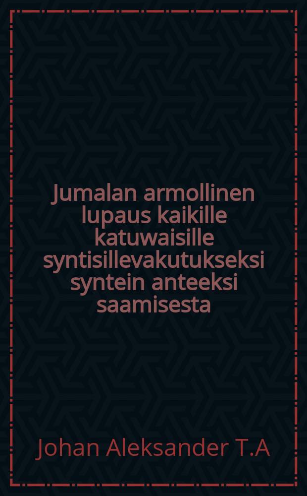 Jumalan armollinen lupaus kaikille katuwaisille syntisillevakutukseksi syntein anteeksi saamisesta : eli kehoitus raskautetuilleja autuudestansa murhetta pitääväisille sieluille kulkemaan ristintietä taivaalliseen Jerusalemiin : jota Herra rakastaa, sitä hänmyös rankaisee : Hepr. 12.6