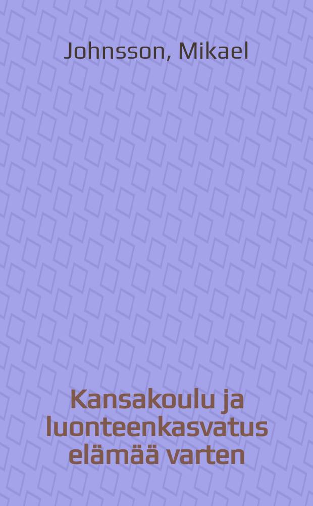 Kansakoulu ja luonteenkasvatus elämää varten