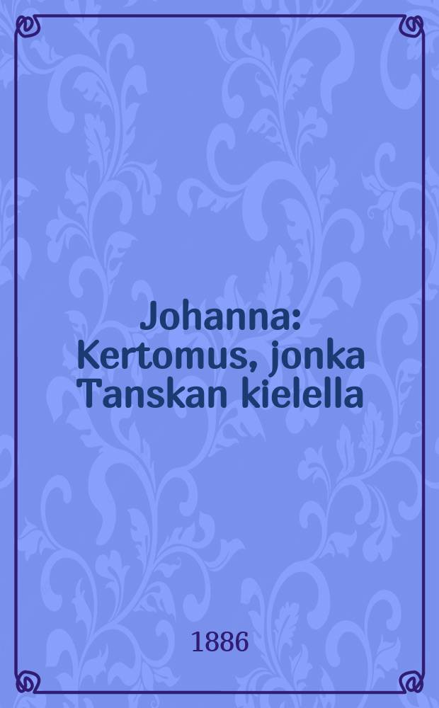 Johanna : Kertomus, jonka Tanskan kielella : Suomennos
