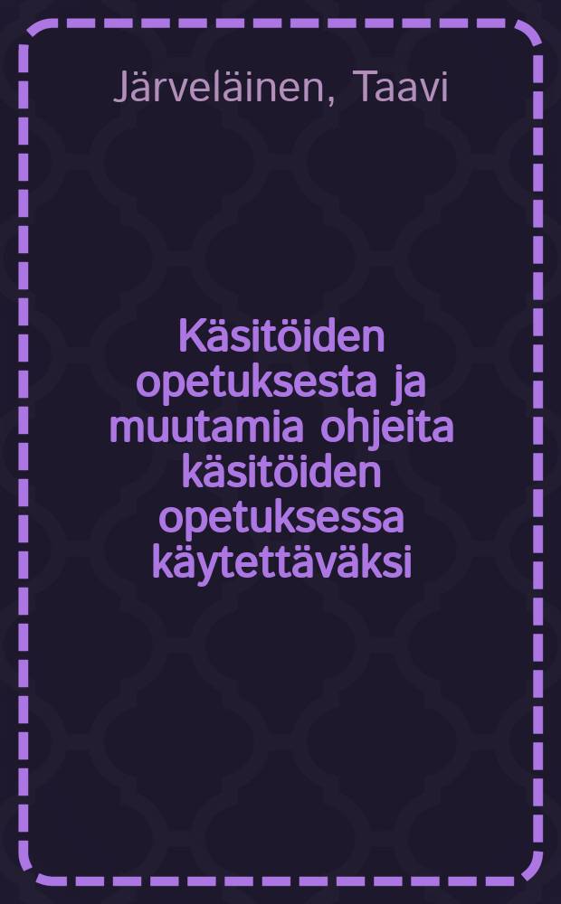 Käsitöiden opetuksesta ja muutamia ohjeita käsitöiden opetuksessa käytettäväksi