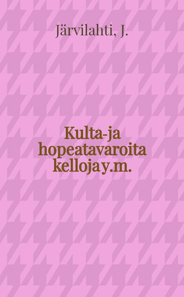 Kulta-ja hopeatavaroita kelloja y.m. : Hintaluettelo