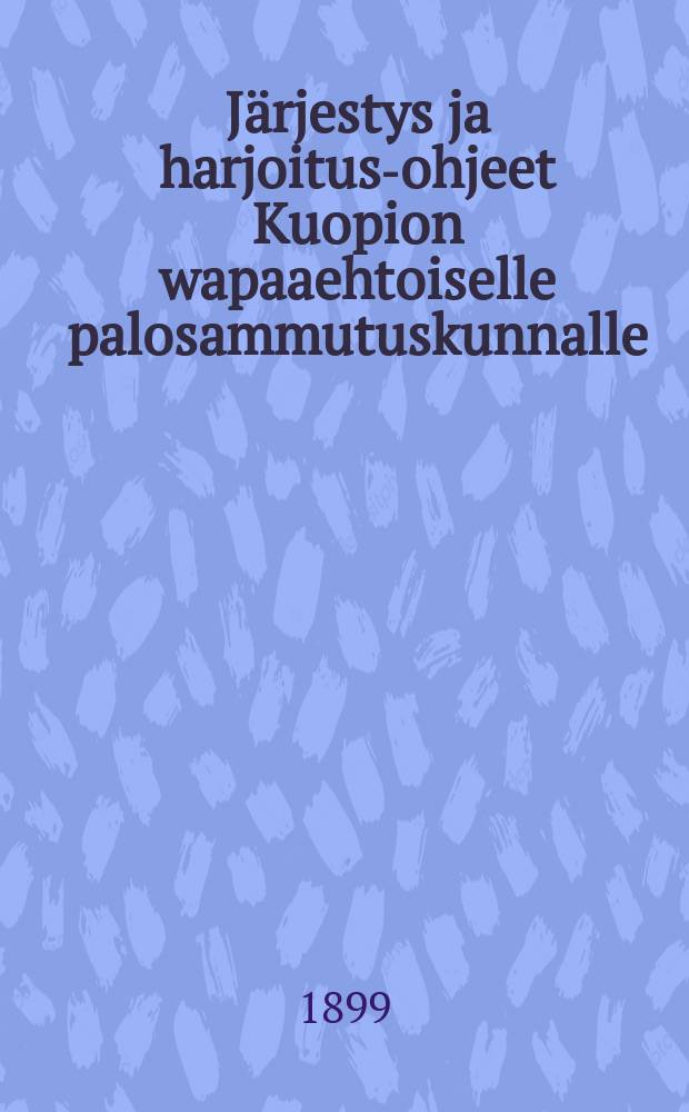 Järjestys ja harjoitus-ohjeet Kuopion wapaaehtoiselle palosammutuskunnalle