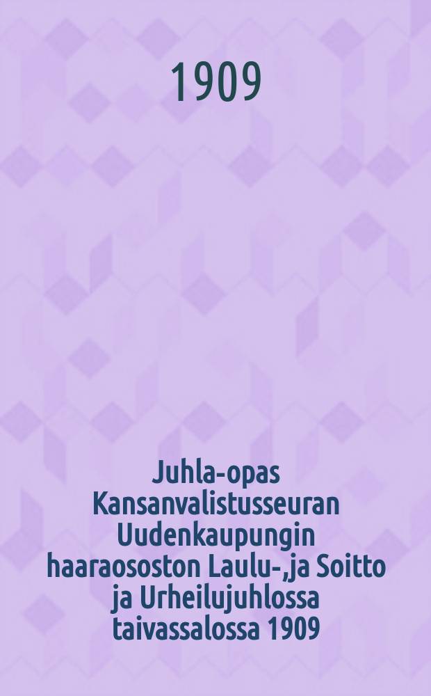 Juhla-opas Kansanvalistusseuran Uudenkaupungin haaraososton Laulu-,ja Soitto ja Urheilujuhlossa taivassalossa 1909