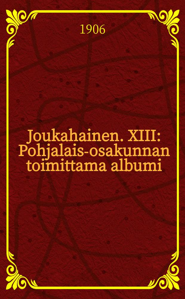 Joukahainen. XIII : Pohjalais-osakunnan toimittama albumi
