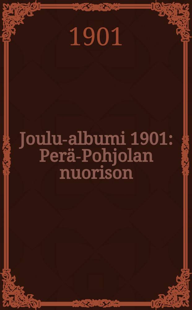 Joulu-albumi 1901 : Perä-Pohjolan nuorison