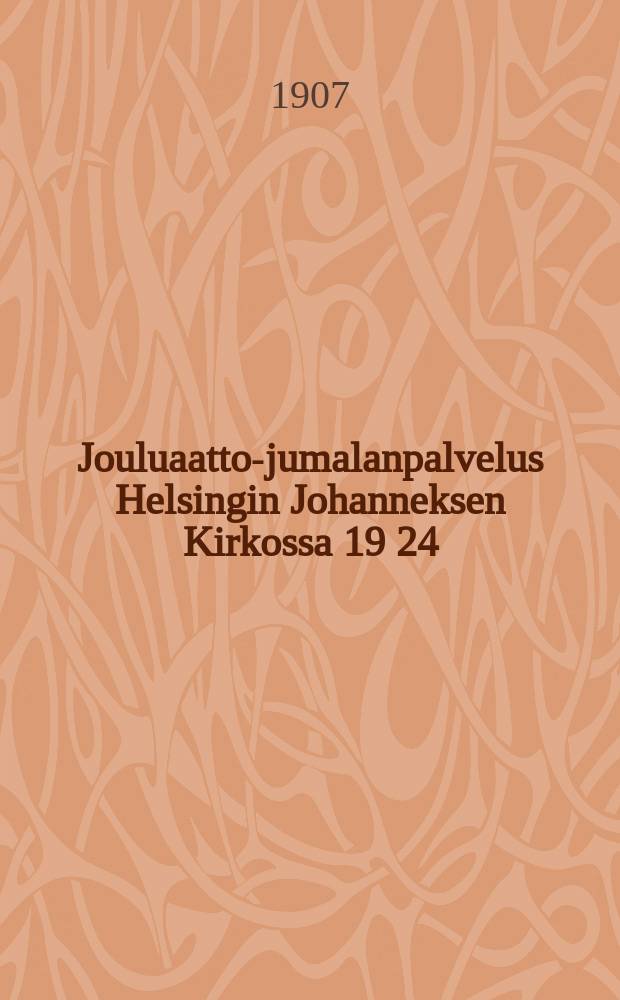 Jouluaatto-jumalanpalvelus Helsingin Johanneksen Kirkossa 19 24/12 07