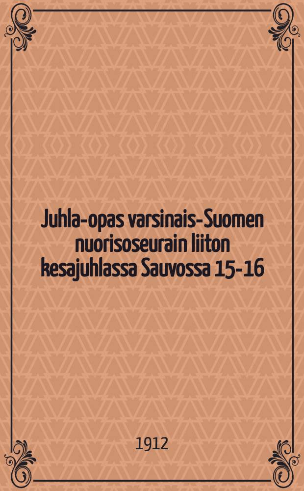 Juhla-opas varsinais-Suomen nuorisoseurain liiton kesajuhlassa Sauvossa 15-16/VI 1912