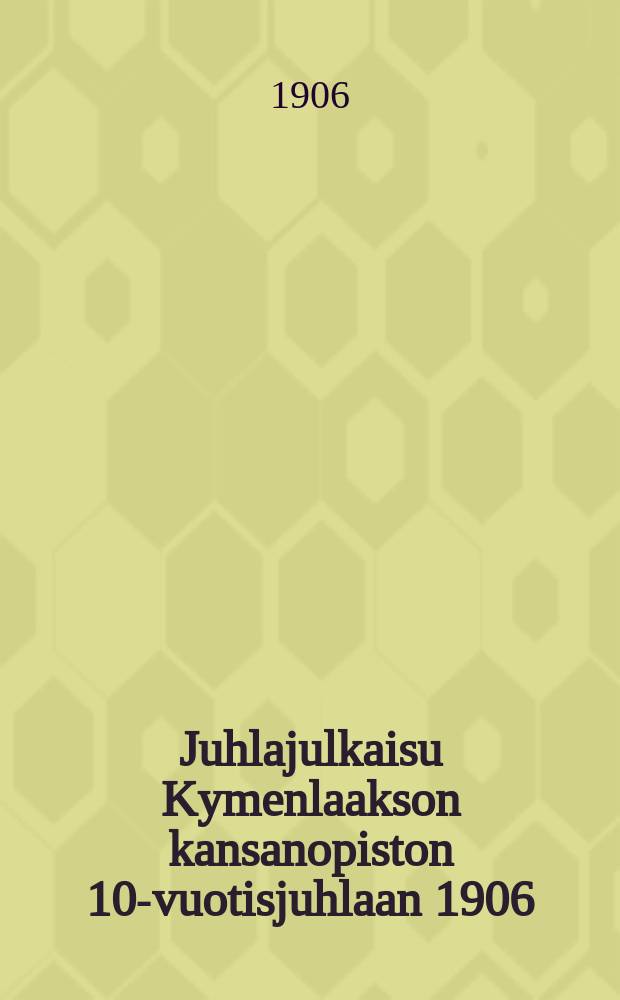 Juhlajulkaisu Kymenlaakson kansanopiston 10-vuotisjuhlaan 1906