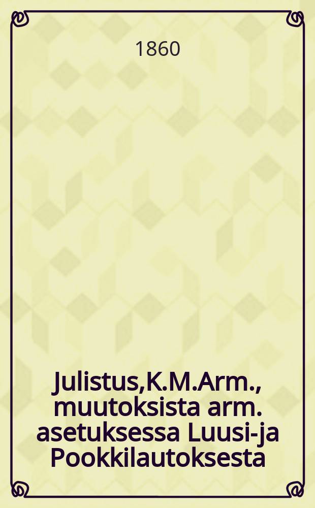 Julistus,K.M.Arm., muutoksista arm. asetuksessa Luusi-ja Pookkilautoksesta : Aun.12 p.Joulukuuta 1859