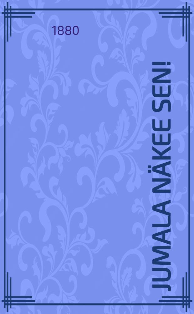 Jumala n&auml;kee sen!