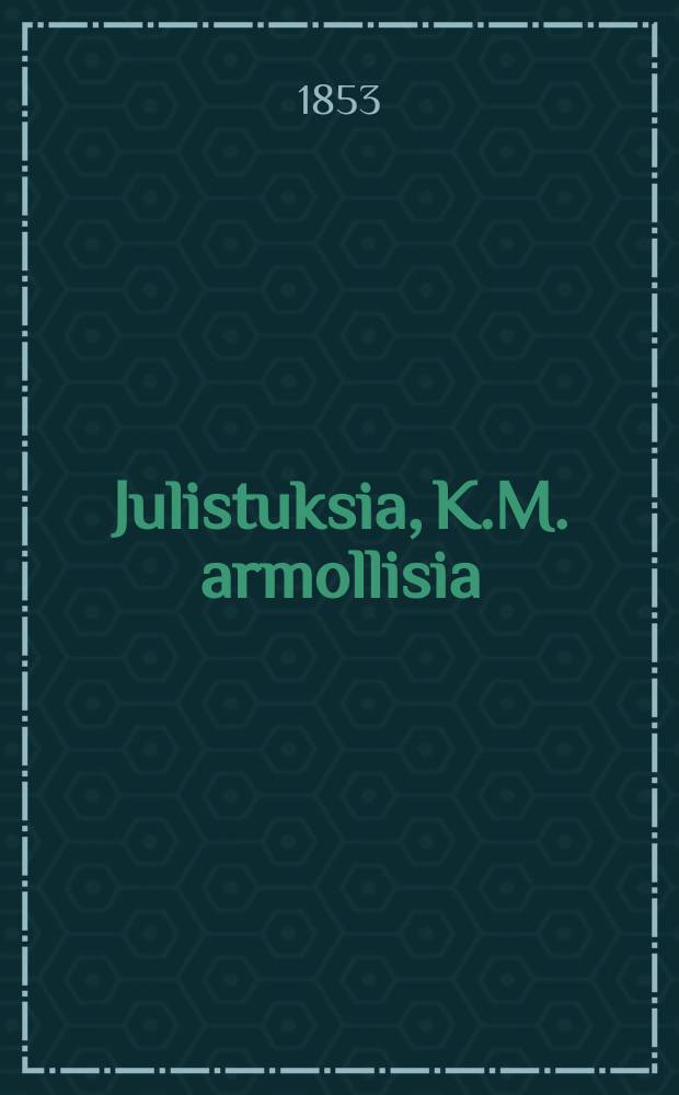 Julistuksia, K.M. armollisia