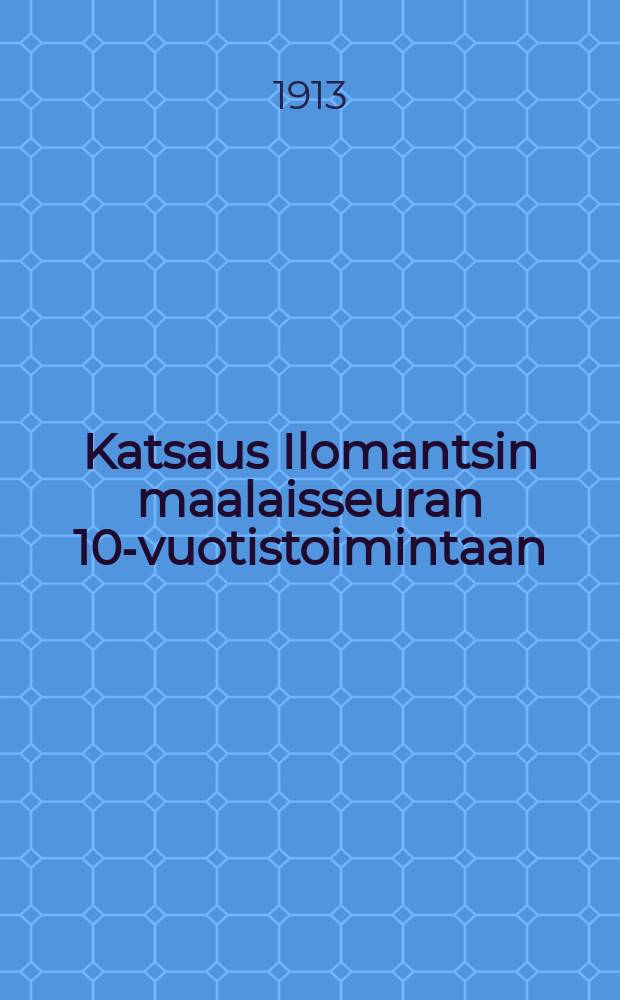 Katsaus Ilomantsin maalaisseuran 10-vuotistoimintaan