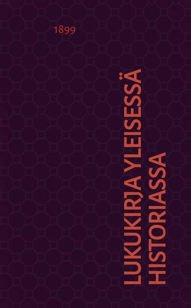 Lukukirja yleisessä historiassa : koulutoimem ylihallituksenvahvistamain mallikurssien johdolla kansakouluja varten