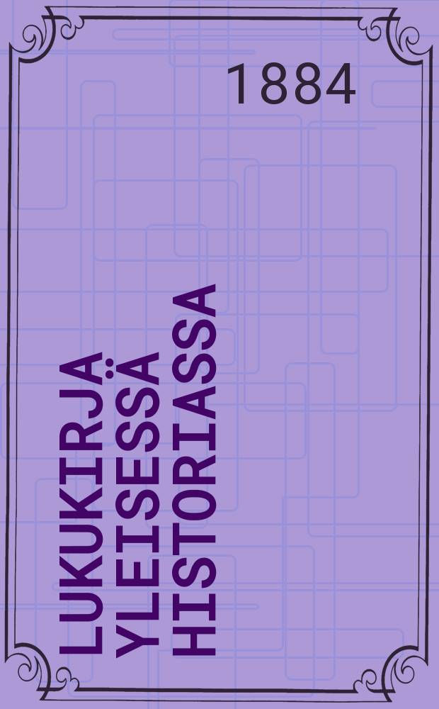 Lukukirja yleisessä historiassa : koulutoimem ylihallituksenvahvistamain mallikurssien johdolla kansakouluja varten