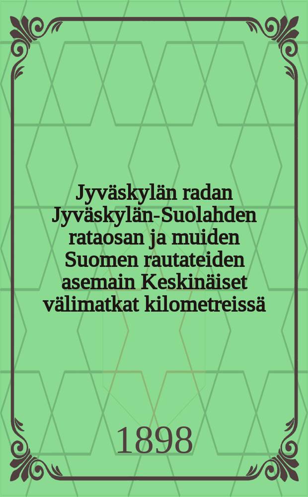 Jyv&auml;skyl&auml;n radan Jyv&auml;skyl&auml;n-Suolahden rataosan ja muiden Suomen rautateiden asemain Keskin&auml;iset v&auml;limatkat kilometreiss&auml;