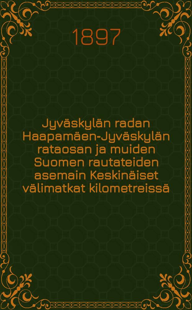 Jyv&auml;skyl&auml;n radan Haapam&auml;en-Jyv&auml;skyl&auml;n rataosan ja muiden Suomen rautateiden asemain Keskin&auml;iset v&auml;limatkat kilometreiss&auml;
