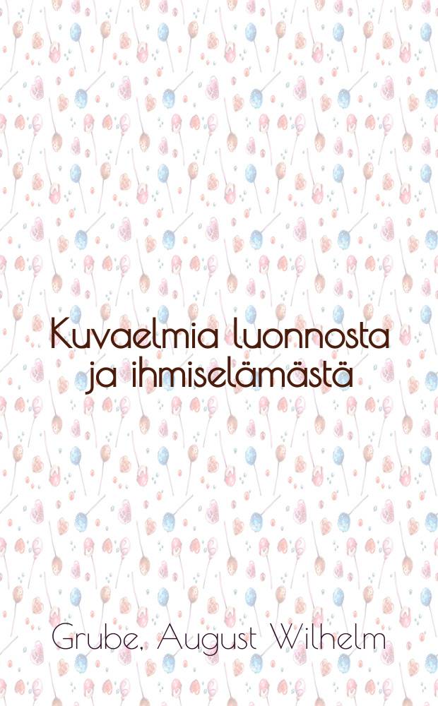 Kuvaelmia luonnosta ja ihmiselämästä