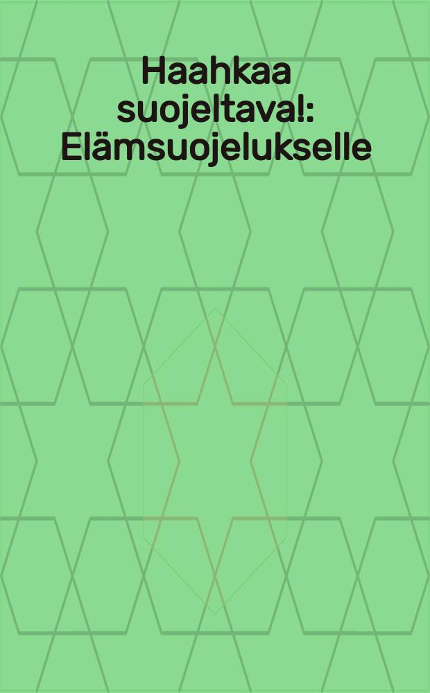 Haahkaa suojeltava! : Elämsuojelukselle