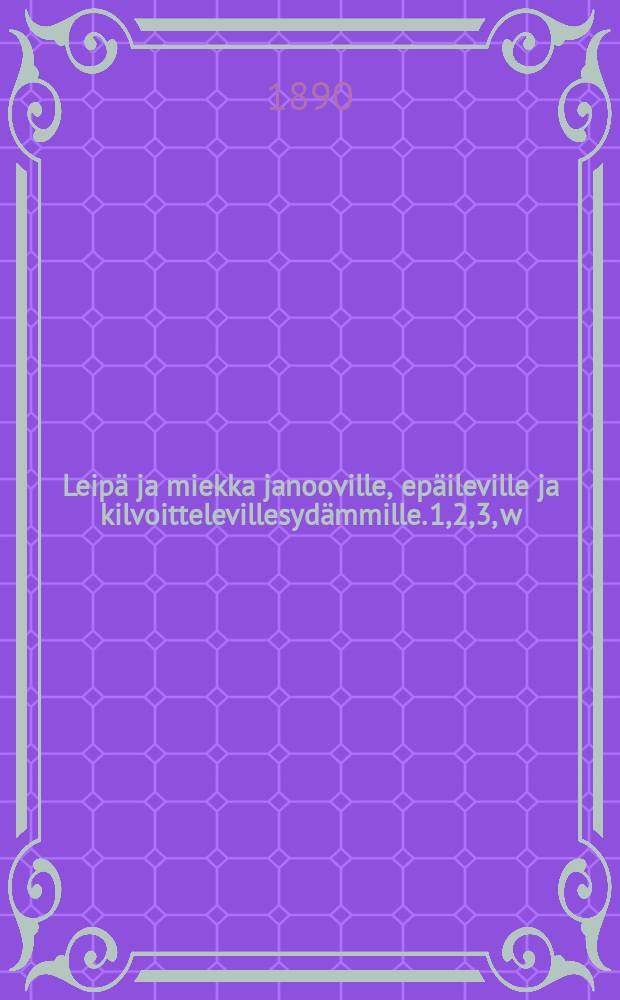Leipä ja miekka janooville, epäileville ja kilvoittelevillesydämmille. 1,2,3, w
