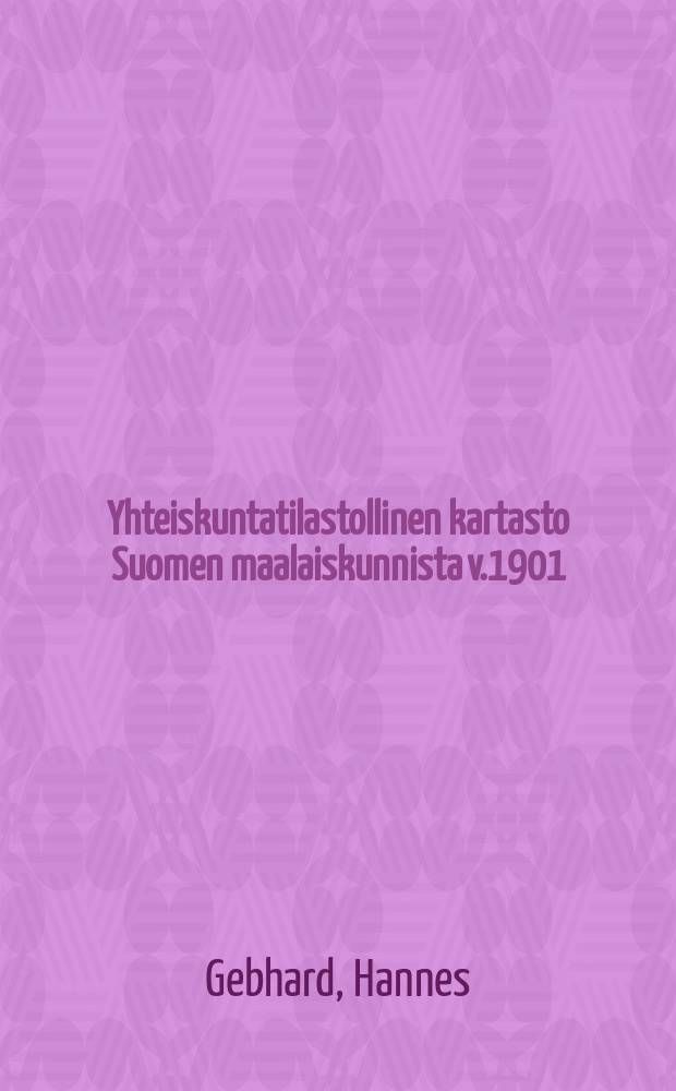 Yhteiskuntatilastollinen kartasto Suomen maalaiskunnista v.1901