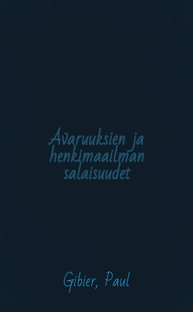 Avaruuksien ja henkimaailman salaisuudet : tutkielma tulevaisuuden tieteess&auml;