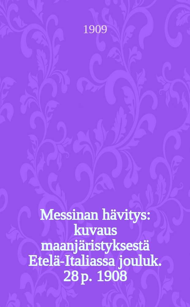 Messinan hävitys : kuvaus maanjäristyksestä Etelä-Italiassa jouluk. 28 p. 1908 : Suomennos