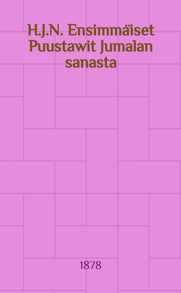 H.J.N. Ensimm&auml;iset Puustawit Jumalan sanasta