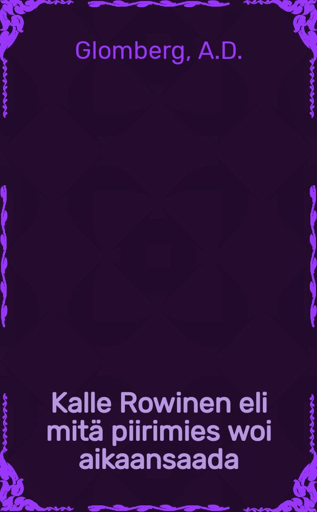Kalle Rowinen eli mitä piirimies woi aikaansaada